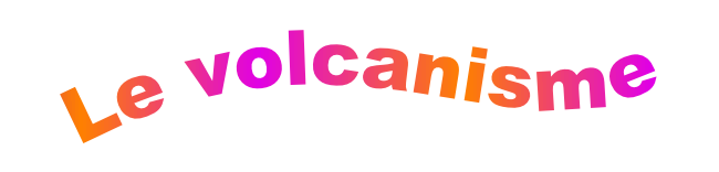 Le volcanisme
