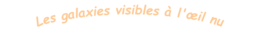 Les galaxies visibles à l'œil nu

