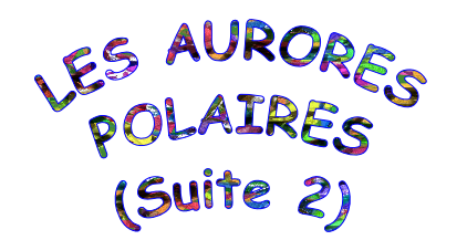 LES AURORES POLAIRES
(Suite 2)
