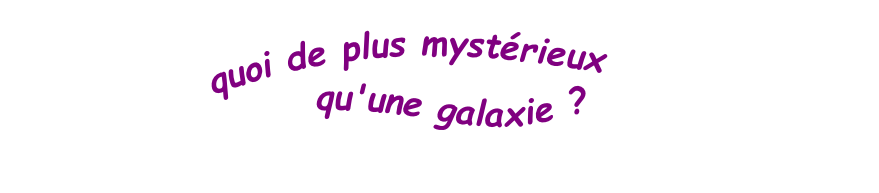 qu'une galaxie ?

