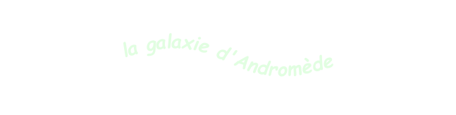 la galaxie d'Andromède
