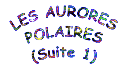 LES AURORES POLAIRES
(Suite 1)
