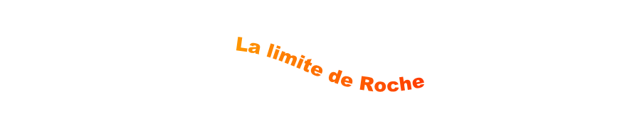 La limite de Roche
