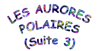 LES AURORES POLAIRES
(Suite 3)
